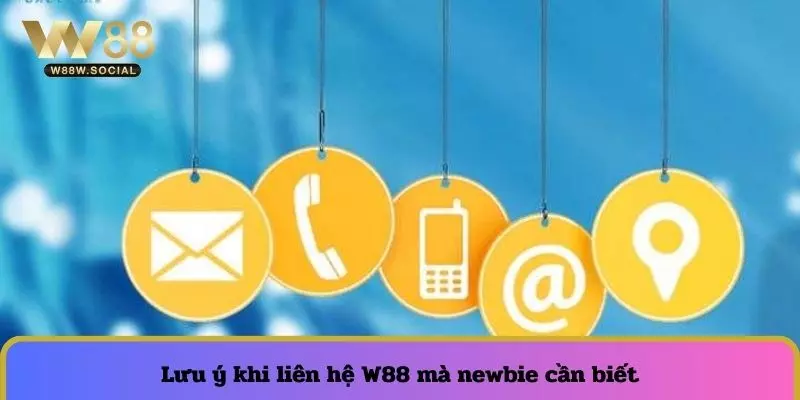 Lưu ý khi liên hệ W88