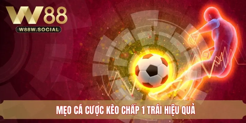 Mẹo cá cược kèo chấp 1 trái hiệu quả