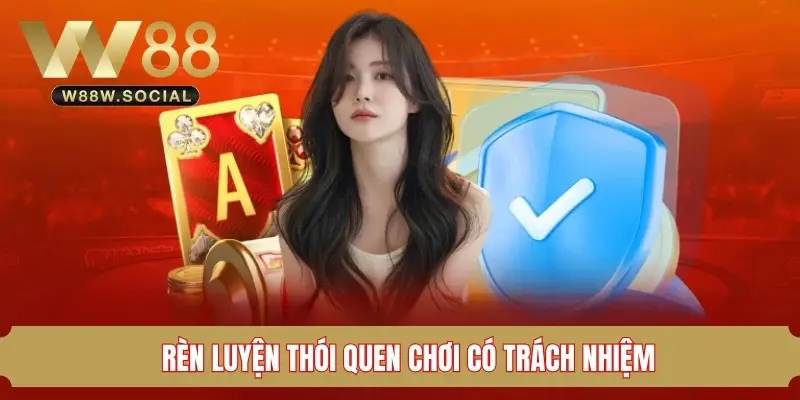 Cách tạo thói quen để chơi có trách nhiệm W88