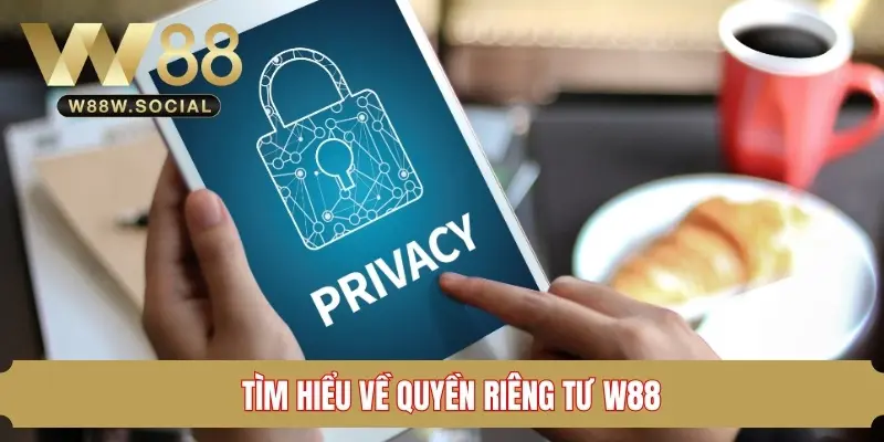 Đôi nét về quyền riêng tư W88