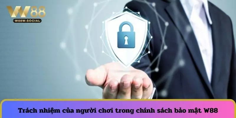 Trách nhiệm của thành viên trong chính sách bảo mật W88
